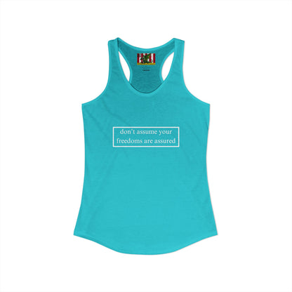 don't assume your freedoms are assured White font Women's Racerback Tank Top by theGreenDragonTavern.shop