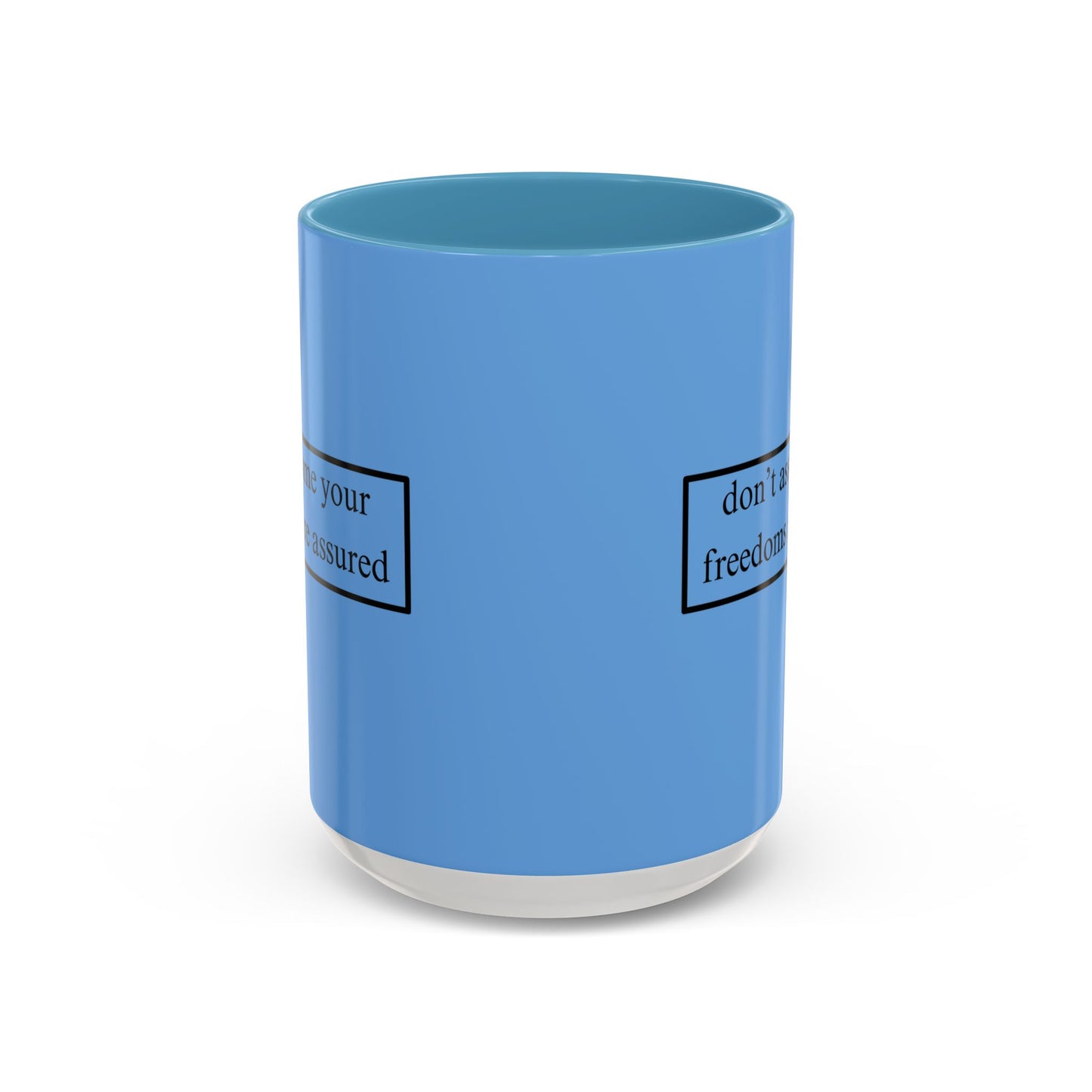 don't assume your freedoms are assured Black font Light Blue Accent Mug by theGreenDragonTavern.shop