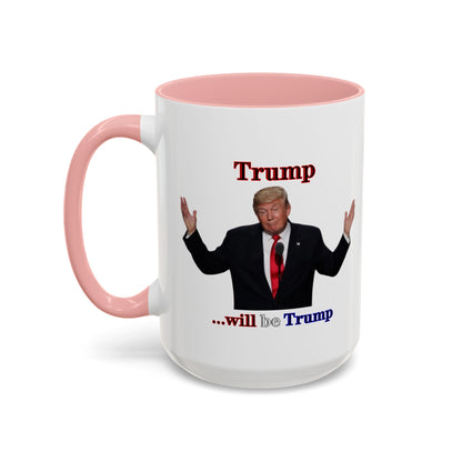 Trump...will be Trump White Accent Mug by theGreenDragonTavern.shop
