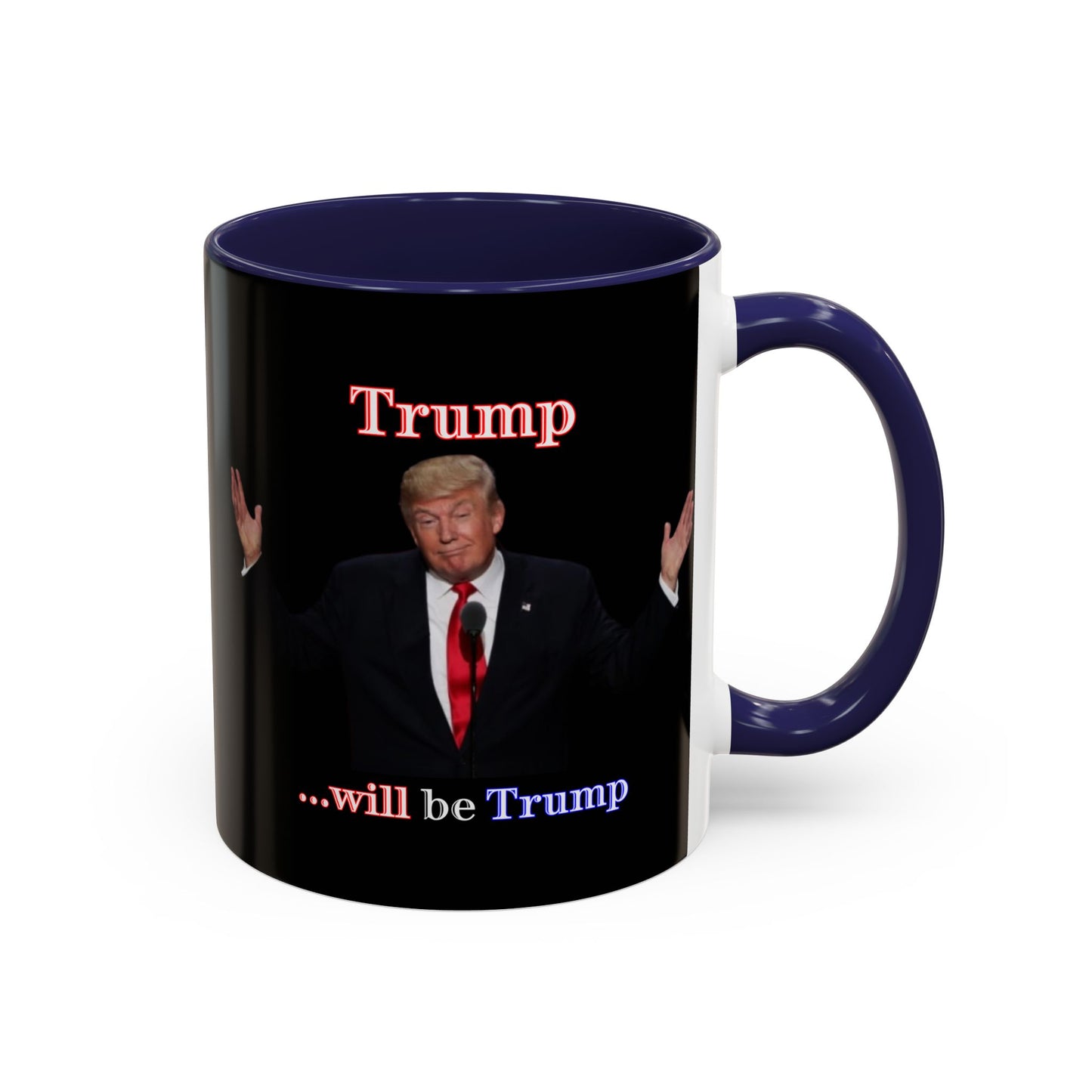 Trump...will be Trump Black Accent Mug by theGreenDragonTavern.shop