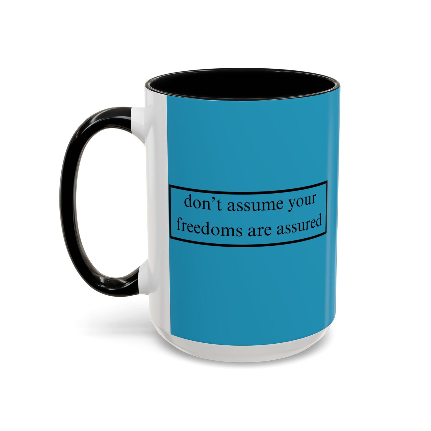 don't assume your freedoms are assured Black font Turquoise Accent Mug by theGreenDragonTavern.shop