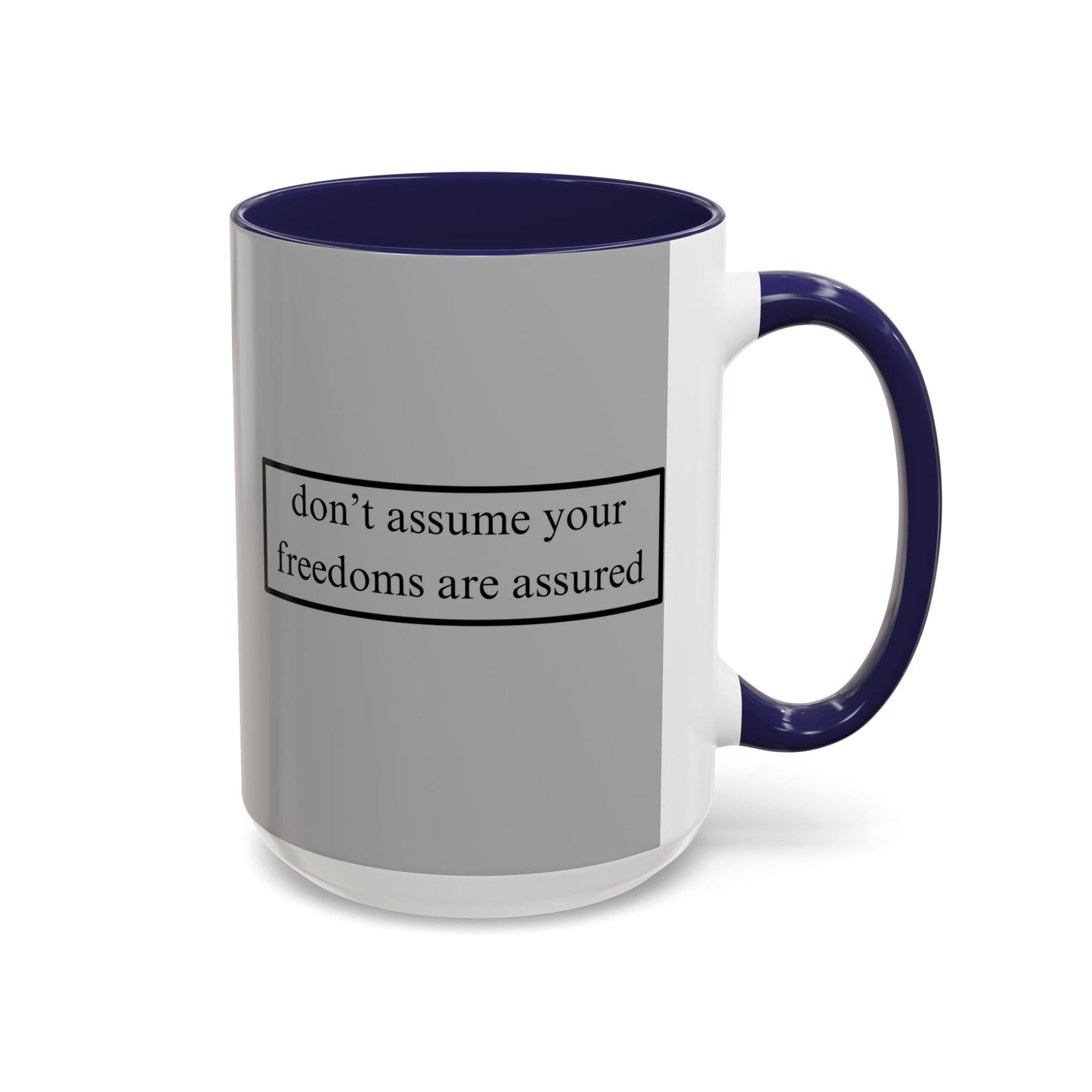 don't assume your freedoms are assured Black font Grey Accent Mug by theGreenDragonTavern.shop