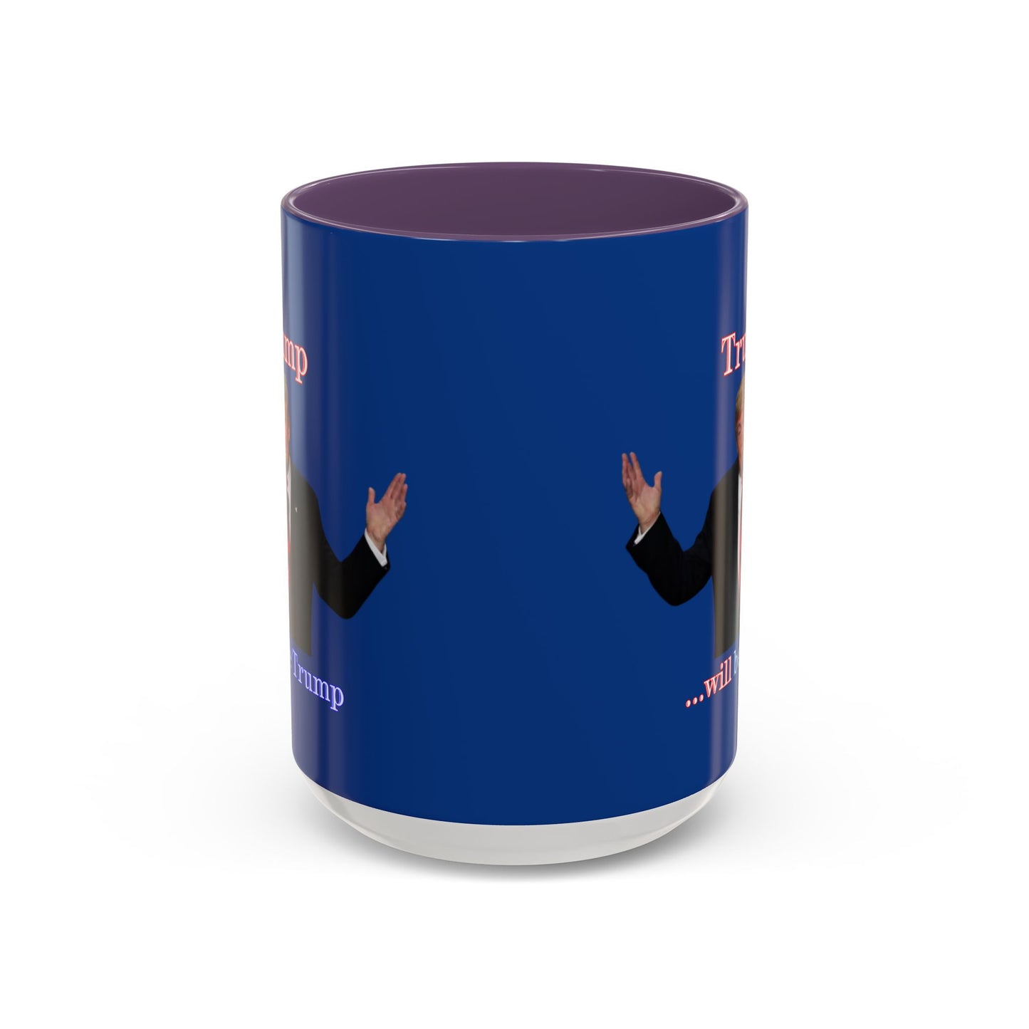 Trump...will be Trump Dark Blue Accent Mug by theGreenDragonTavern.shop