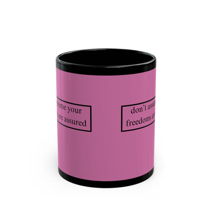 don't assume your freedoms are assured Black font Pink Mug by theGreenDragonTavern.shop