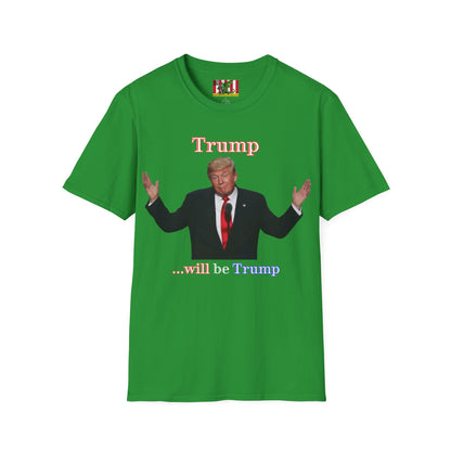 Trump...will be Trump Dark colors Unisex T-Shirt by theGreenDragonTavern.shop