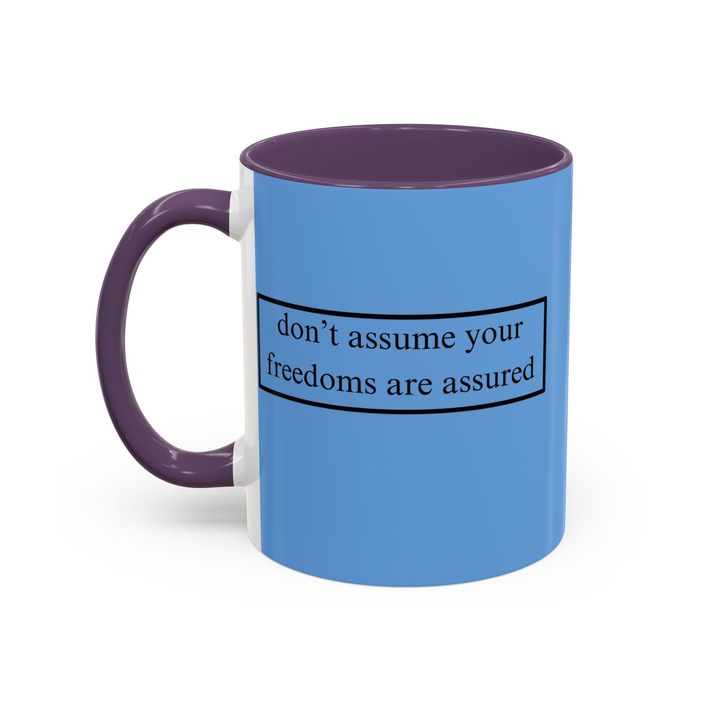 don't assume your freedoms are assured Black font Light Blue Accent Mug by theGreenDragonTavern.shop