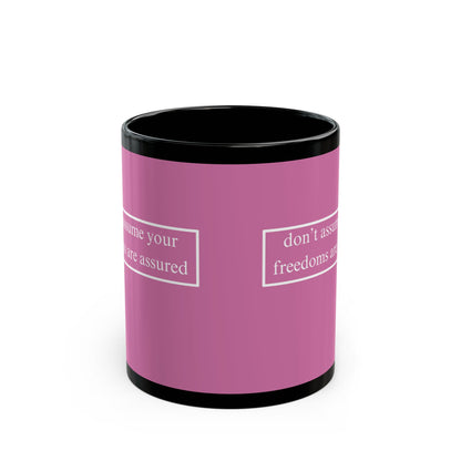 don't assume your freedoms are assured White font Pink Mug by theGreenDragonTavern.shop