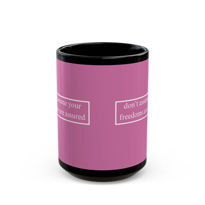 don't assume your freedoms are assured White font Pink Mug by theGreenDragonTavern.shop