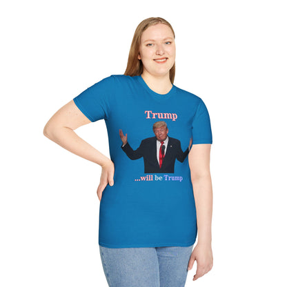 Trump...will be Trump Dark colors Unisex T-Shirt by theGreenDragonTavern.shop