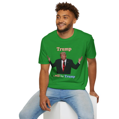 Trump...will be Trump Dark colors Unisex T-Shirt by theGreenDragonTavern.shop