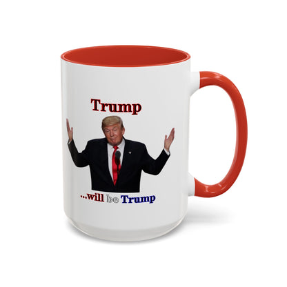 Trump...will be Trump White Accent Mug by theGreenDragonTavern.shop