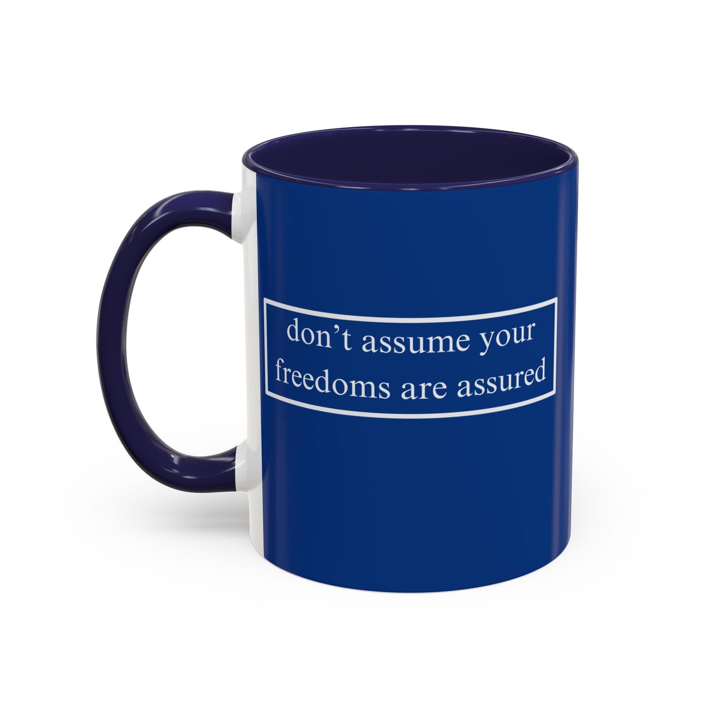 don't assume your freedoms are assured White font Blue Accent Mug by theGreenDragonTavern.shop