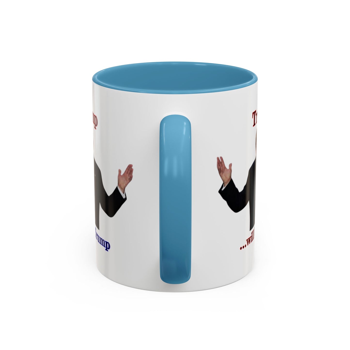 Trump...will be Trump White Accent Mug by theGreenDragonTavern.shop