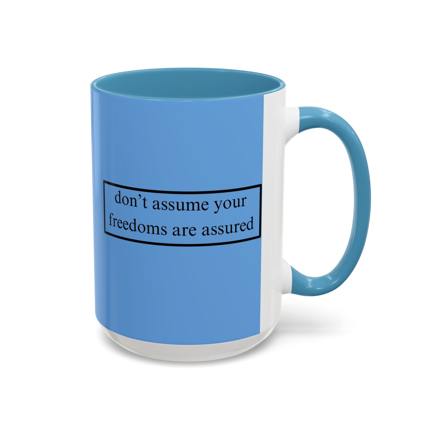 don't assume your freedoms are assured Black font Light Blue Accent Mug by theGreenDragonTavern.shop