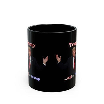 Trump...will be Trump Black Mug by theGreenDragonTavern.shop