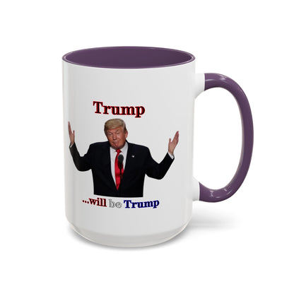 Trump...will be Trump White Accent Mug by theGreenDragonTavern.shop