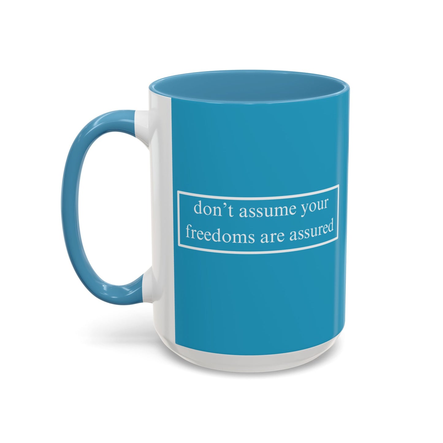 don't assume your freedoms are assured White font Turquoise Accent Mug by theGreenDragonTavern.shop
