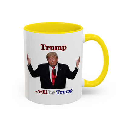 Trump...will be Trump White Accent Mug by theGreenDragonTavern.shop