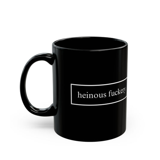 Heinous Fuckery Black Mug by theGreenDragonTavern.shop