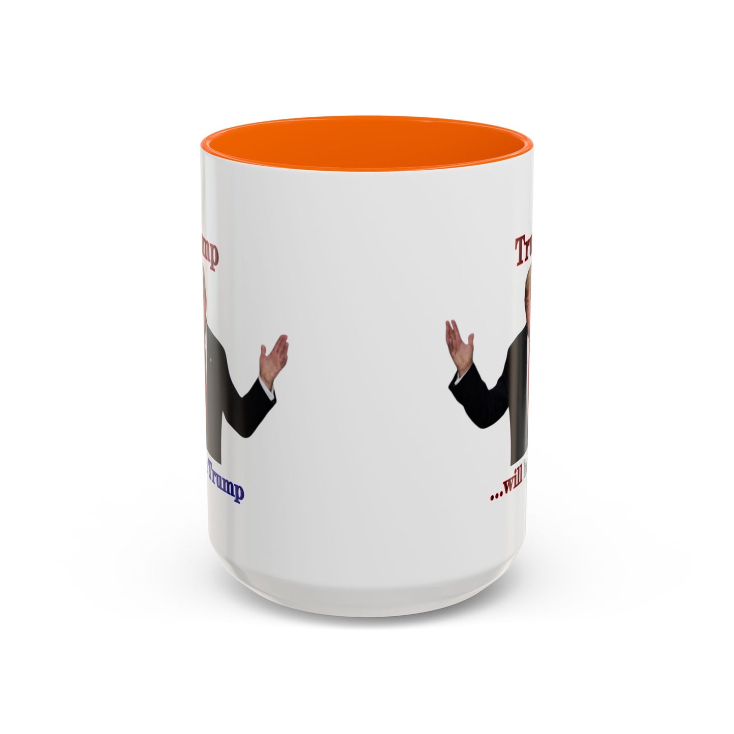 Trump...will be Trump White Accent Mug by theGreenDragonTavern.shop