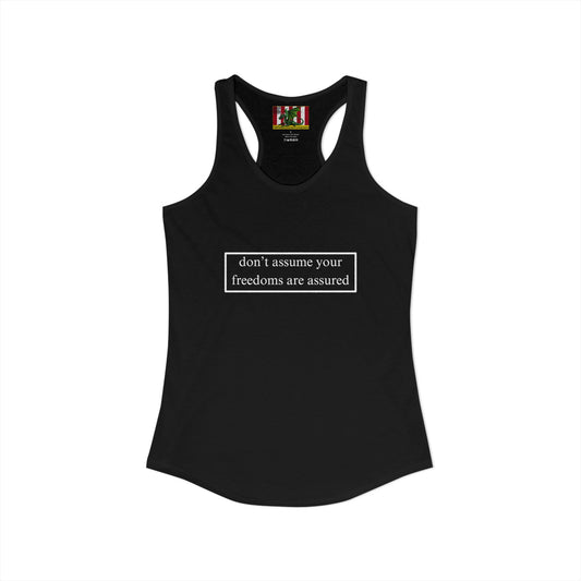don't assume your freedoms are assured White font Women's Racerback Tank Top by theGreenDragonTavern.shop