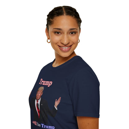 Trump...will be Trump Dark colors Unisex T-Shirt by theGreenDragonTavern.shop