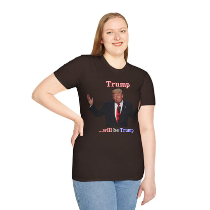 Trump...will be Trump Dark colors Unisex T-Shirt by theGreenDragonTavern.shop