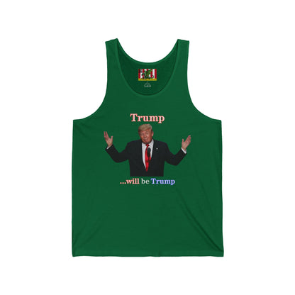 Trump...will be Trump Dark colors Unisex Jersey Tank Top by theGreenDragonTavern.shop