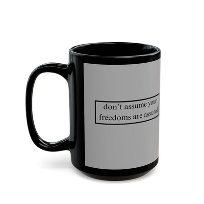 don't assume your freedoms are assured Black font Grey Mug by theGreenDragonTavern.shop