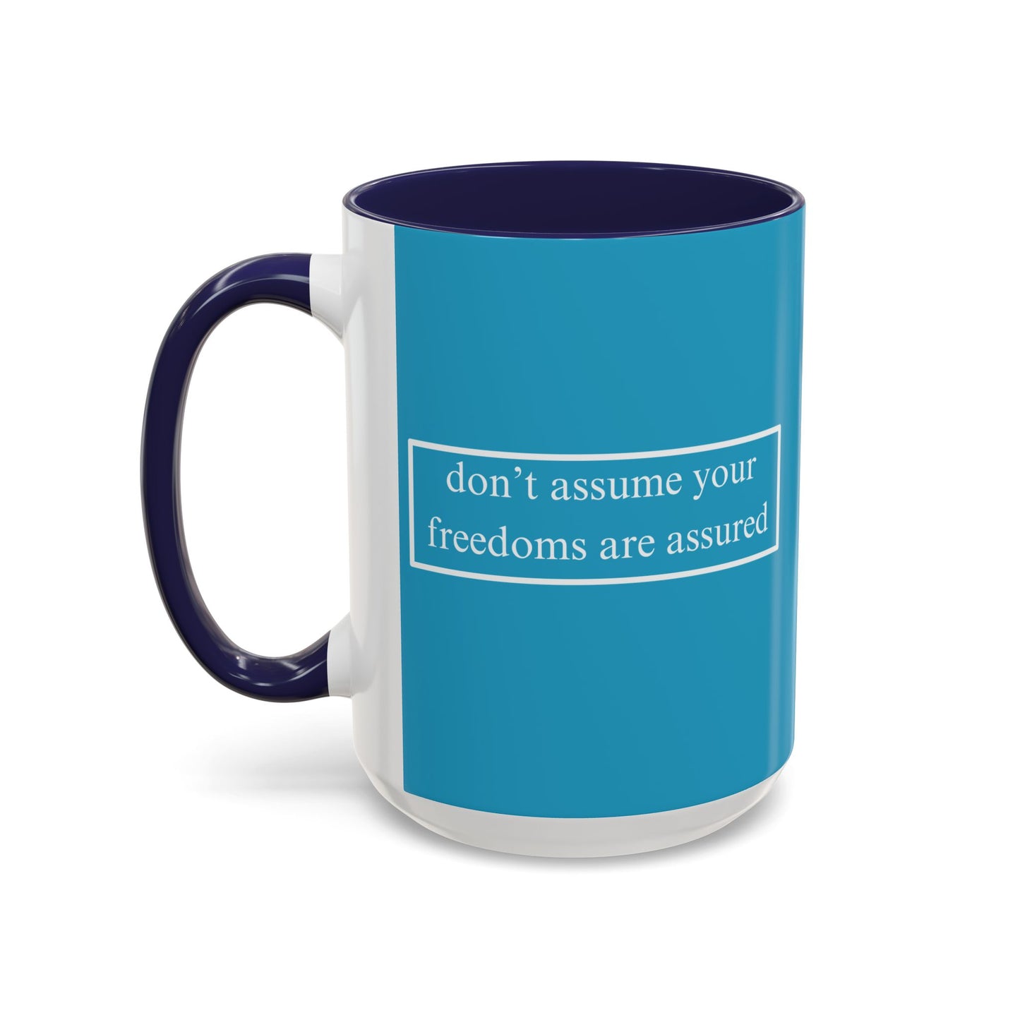 don't assume your freedoms are assured White font Turquoise Accent Mug by theGreenDragonTavern.shop