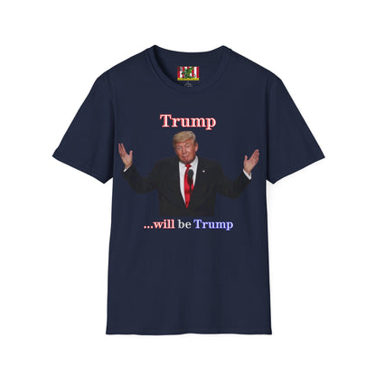 Trump...will be Trump Dark colors Unisex T-Shirt by theGreenDragonTavern.shop