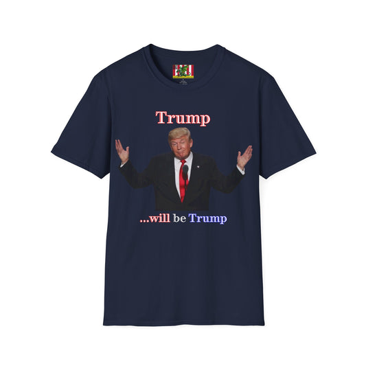 Trump...will be Trump Dark colors Unisex T-Shirt by theGreenDragonTavern.shop