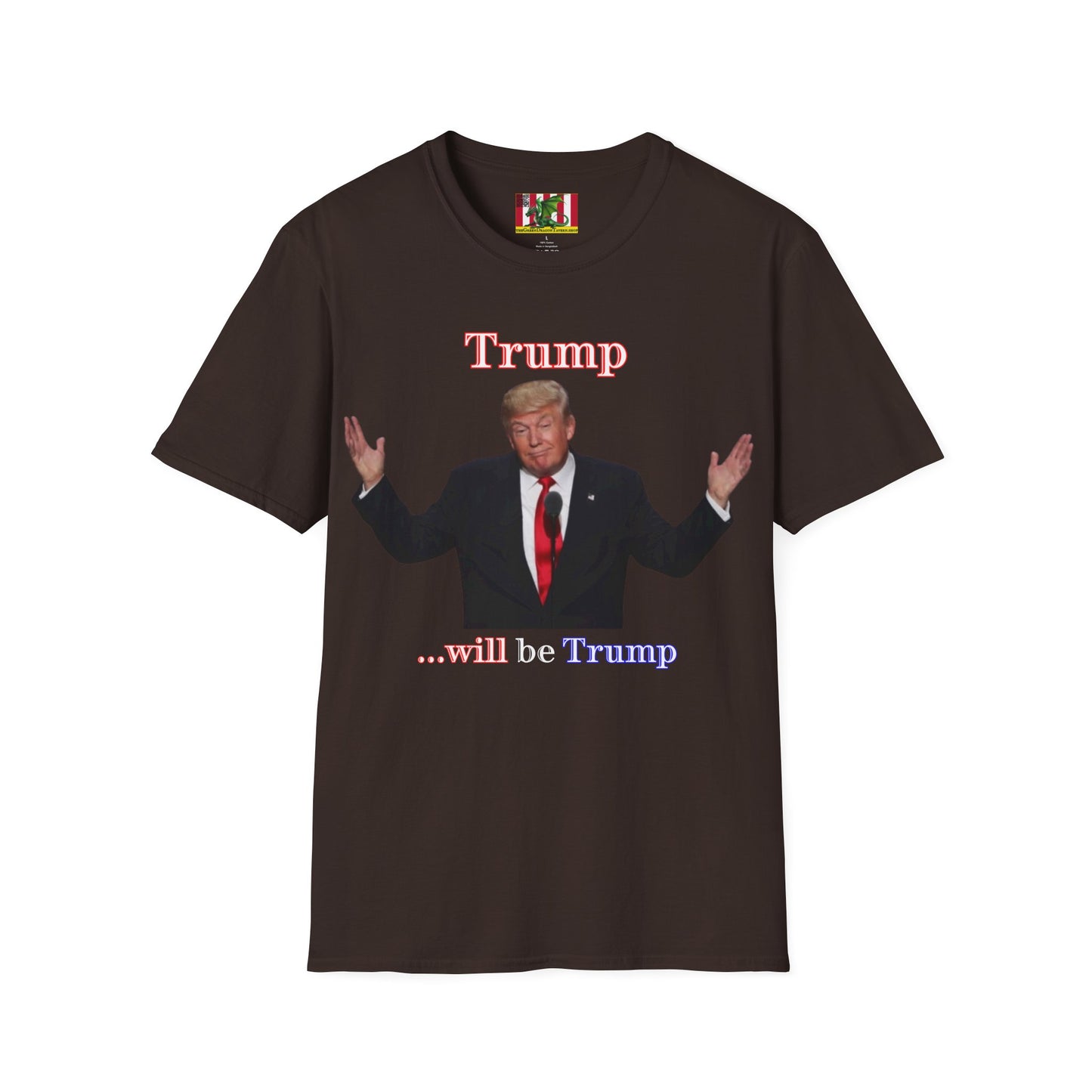 Trump...will be Trump Dark colors Unisex T-Shirt by theGreenDragonTavern.shop