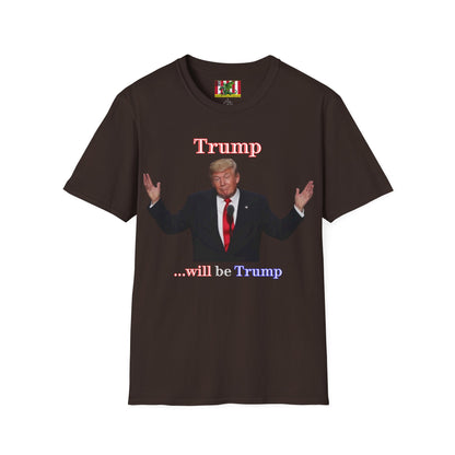 Trump...will be Trump Dark colors Unisex T-Shirt by theGreenDragonTavern.shop