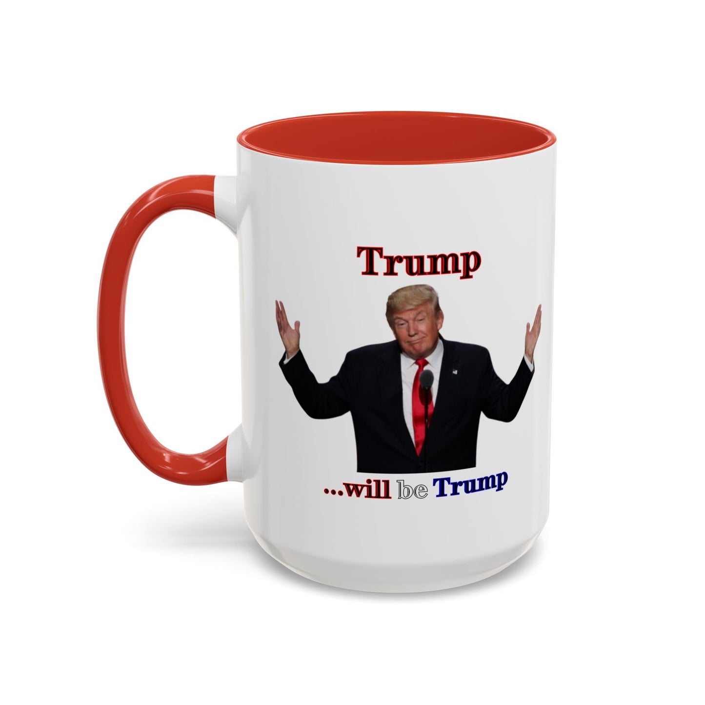 Trump...will be Trump White Accent Mug by theGreenDragonTavern.shop