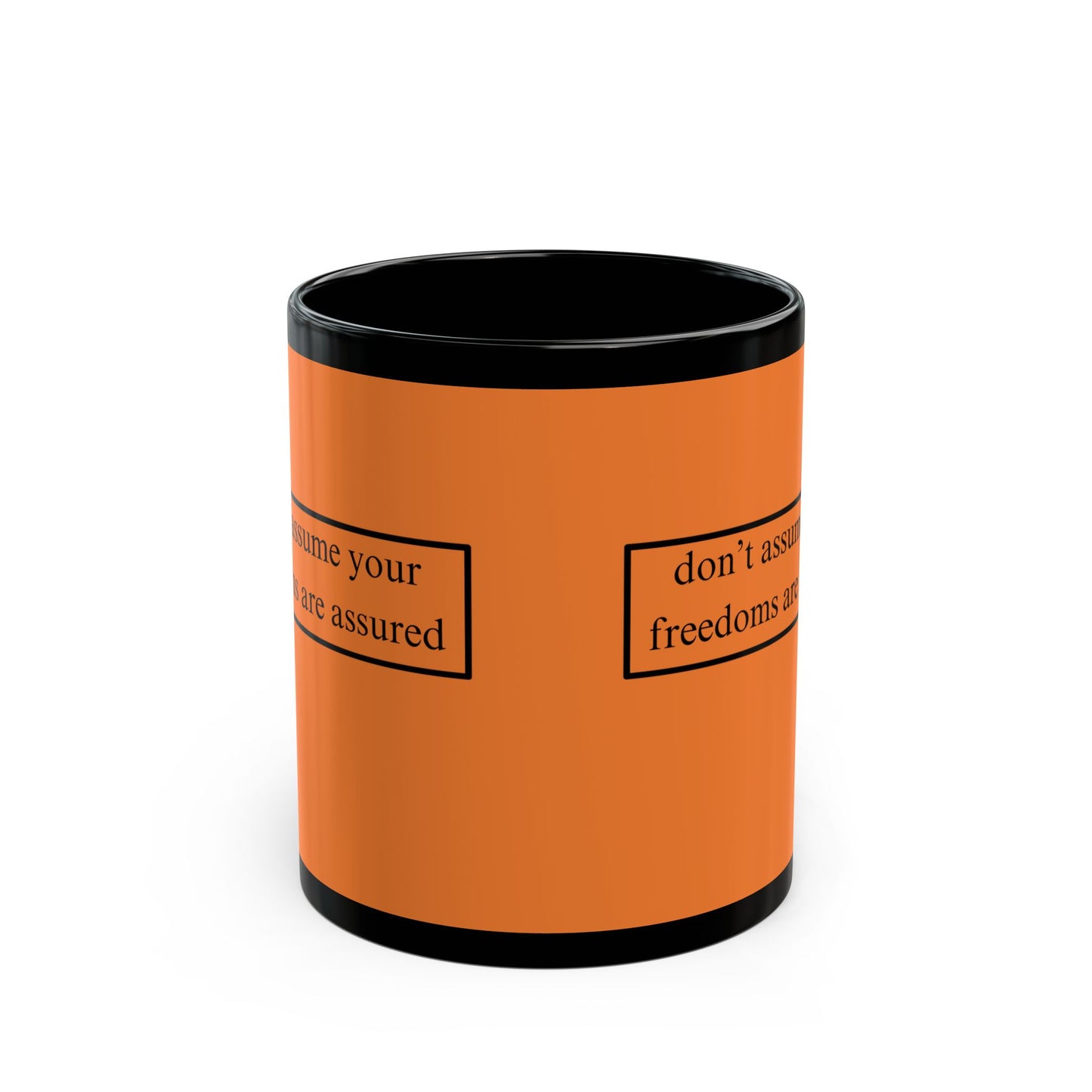 don't assume your freedoms are assured Black font Orange Mug by theGreenDragonTavern.shop