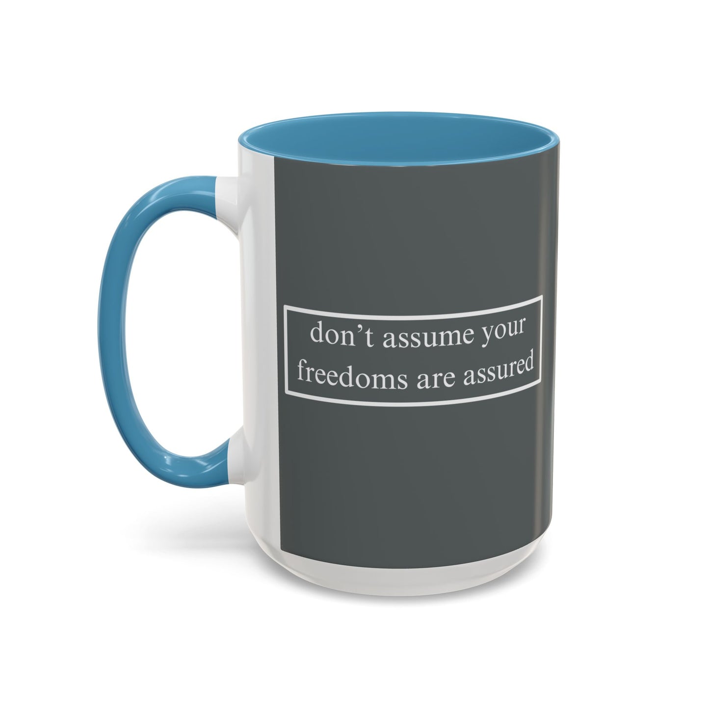 don't assume your freedoms are assured White font Grey Accent Mug by theGreenDragonTavern.shop