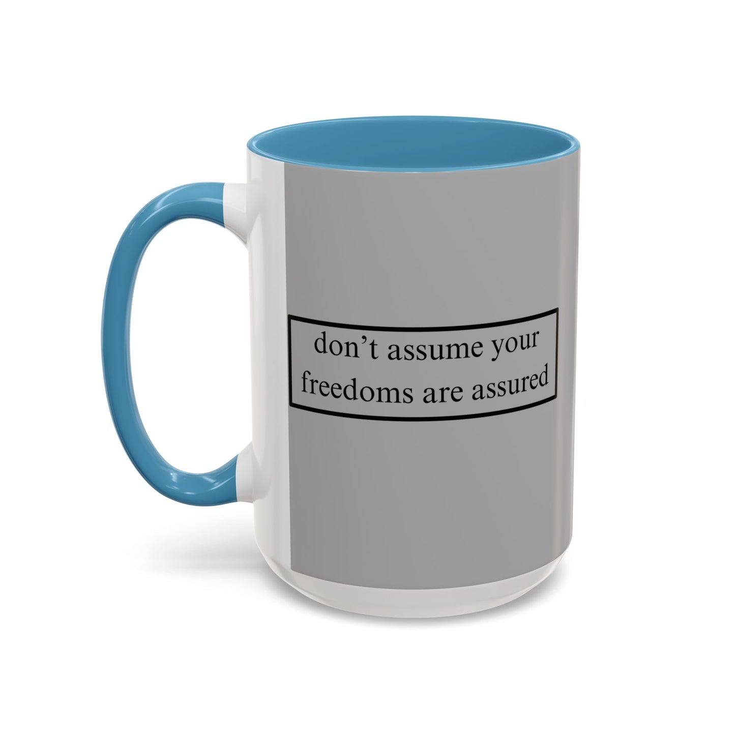 don't assume your freedoms are assured Black font Grey Accent Mug by theGreenDragonTavern.shop
