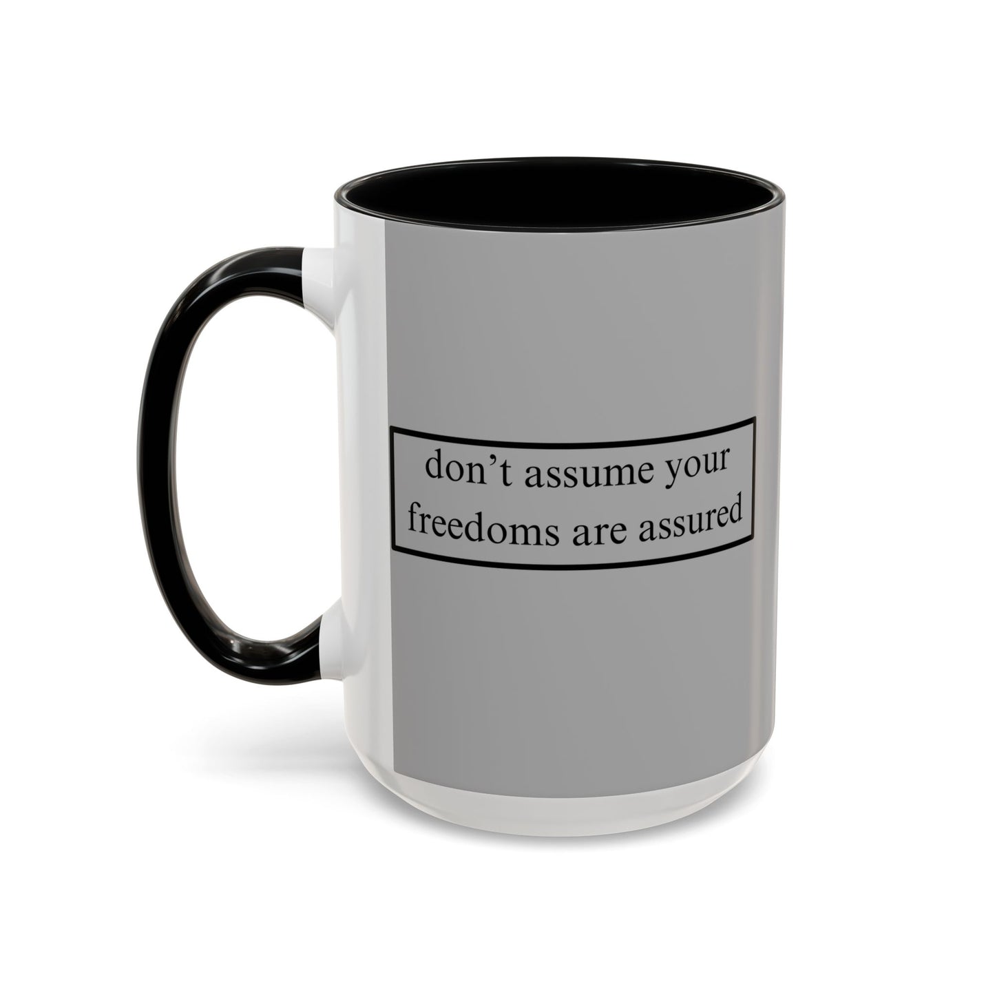 don't assume your freedoms are assured Black font Grey Accent Mug by theGreenDragonTavern.shop