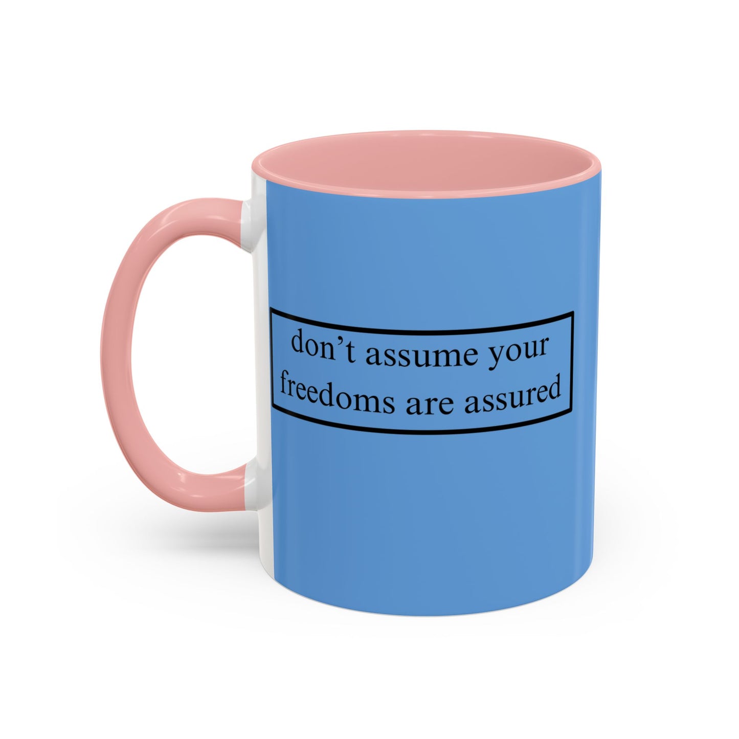 don't assume your freedoms are assured Black font Light Blue Accent Mug by theGreenDragonTavern.shop