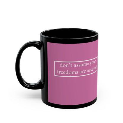 don't assume your freedoms are assured White font Pink Mug by theGreenDragonTavern.shop