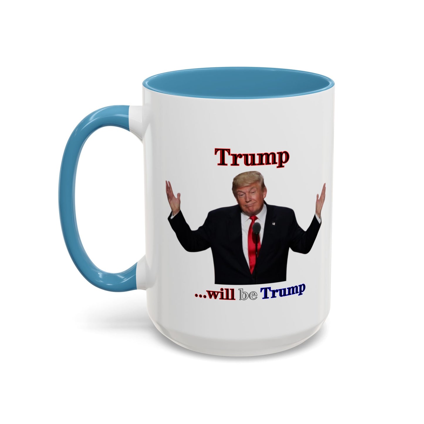 Trump...will be Trump White Accent Mug by theGreenDragonTavern.shop