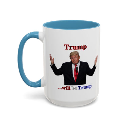 Trump...will be Trump White Accent Mug by theGreenDragonTavern.shop