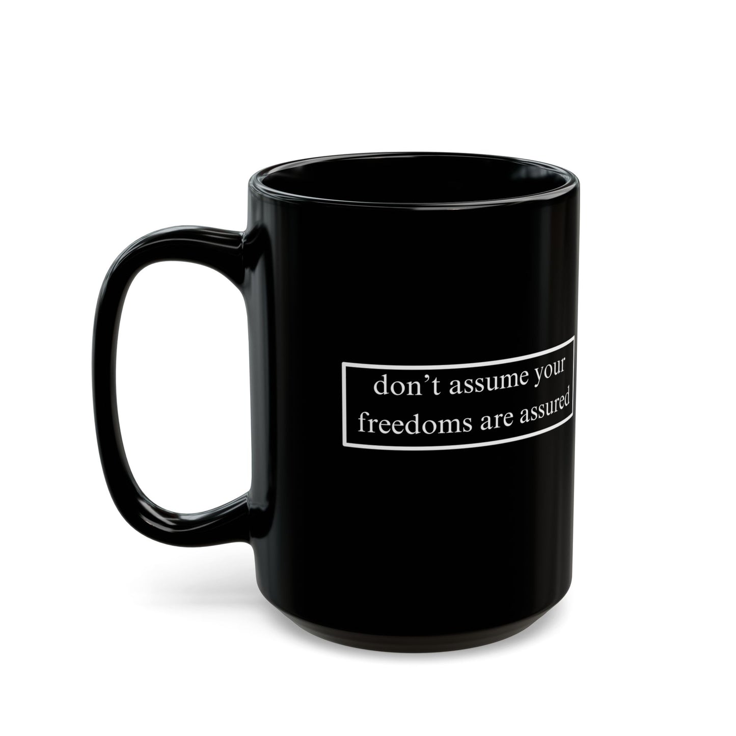 don't assume your freedoms are assured White font Black Mug by theGreenDragonTavern.shop