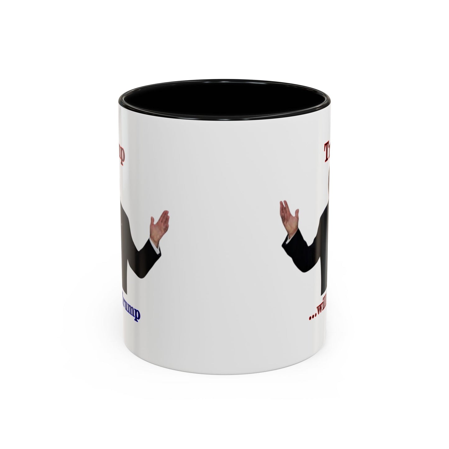 Trump...will be Trump White Accent Mug by theGreenDragonTavern.shop