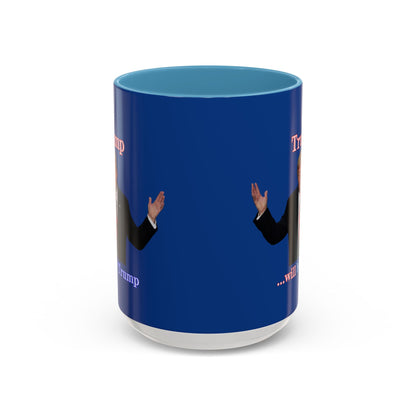 Trump...will be Trump Dark Blue Accent Mug by theGreenDragonTavern.shop