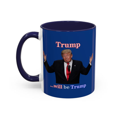 Trump...will be Trump Dark Blue Accent Mug by theGreenDragonTavern.shop