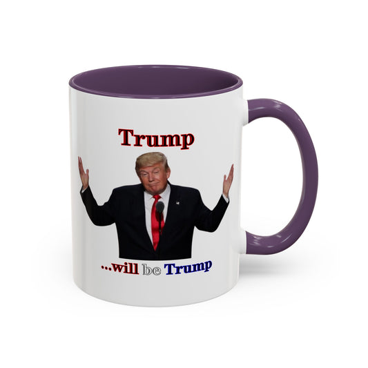 Trump...will be Trump White Accent Mug by theGreenDragonTavern.shop