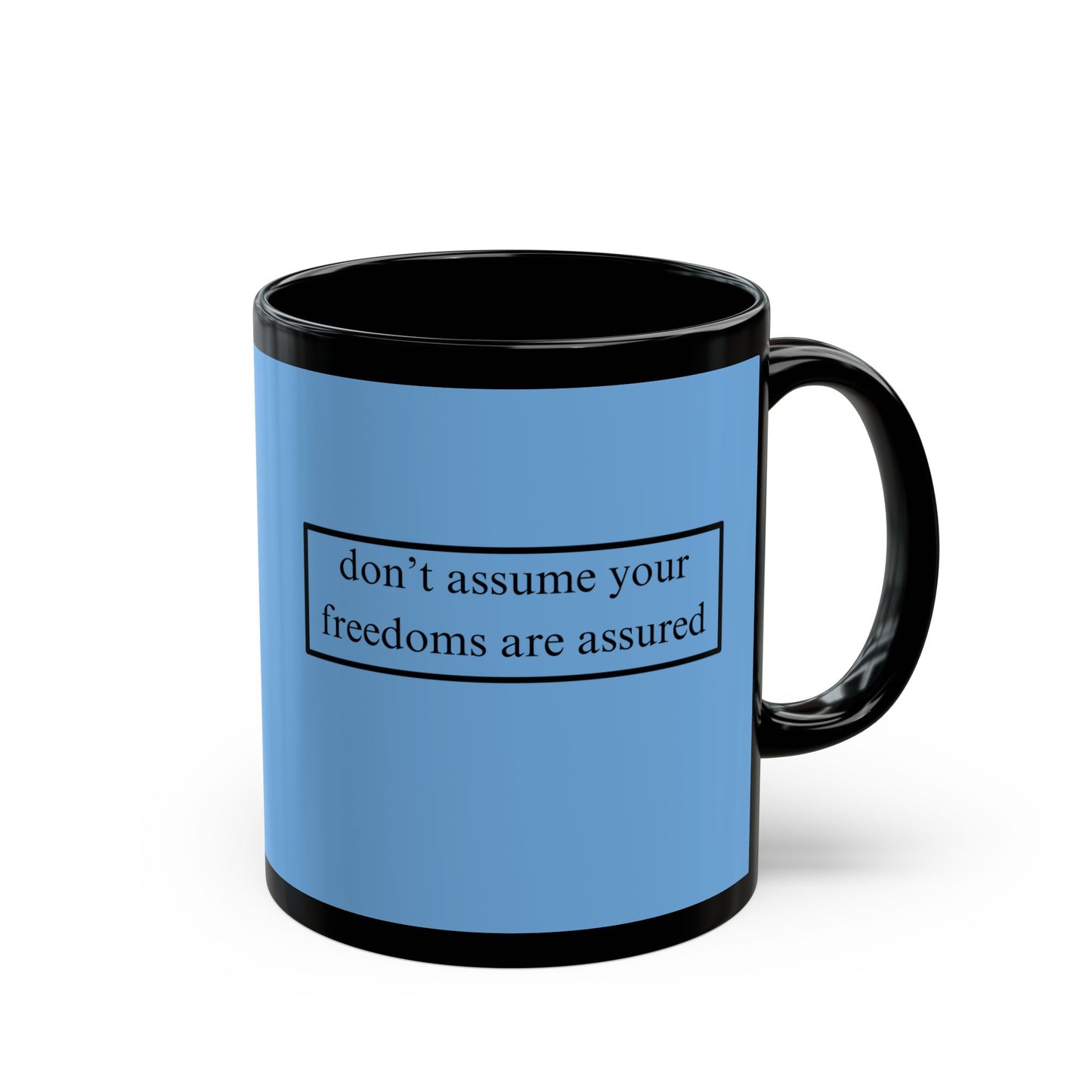 don't assume your freedoms are assured Black font Light Blue Mug by theGreenDragonTavern.shop