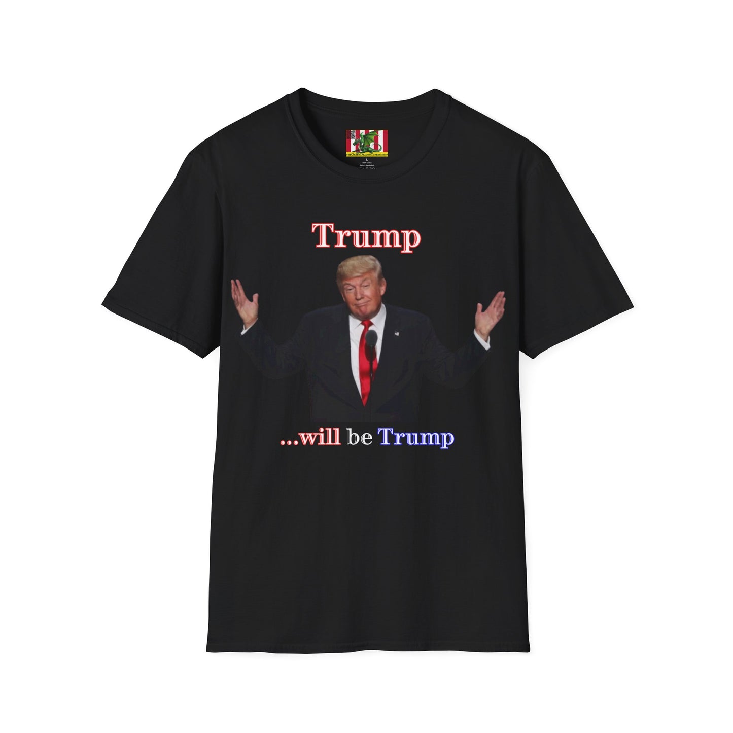 Trump...will be Trump Dark colors Unisex T-Shirt by theGreenDragonTavern.shop